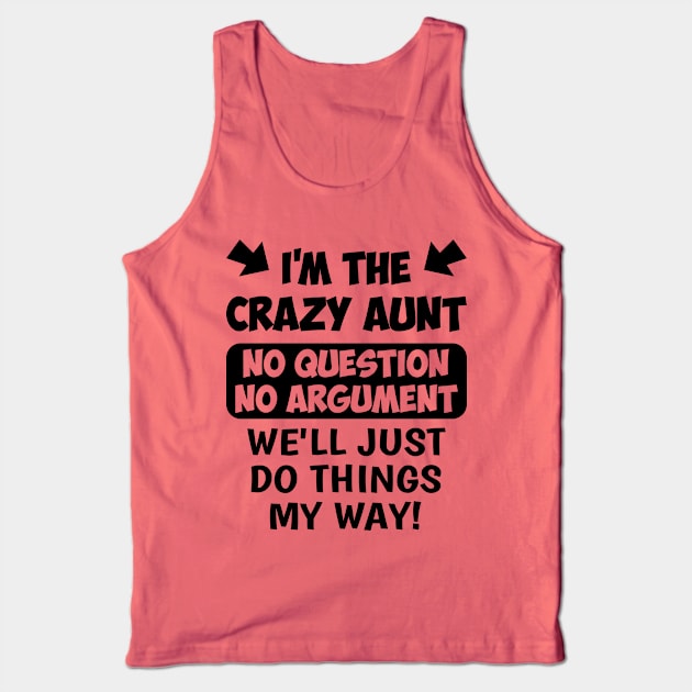 The Crazy Aunt No Question No Argument | Funny T Shirts Sayings | Funny T Shirts For Women | Cheap Funny T Shirts | Cool T Shirts Tank Top by Murder By Text